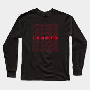 I love my abortion Long Sleeve T-Shirt